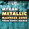 Mykah - Metallic Madness Zone (From \
